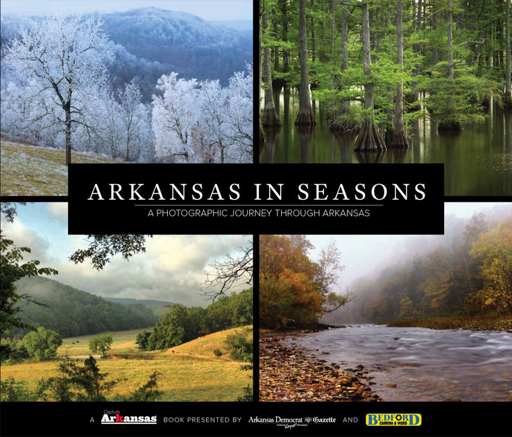 Arkansas in Seasons: A Photographic Journey Through Arkansas – Pediment Publishing