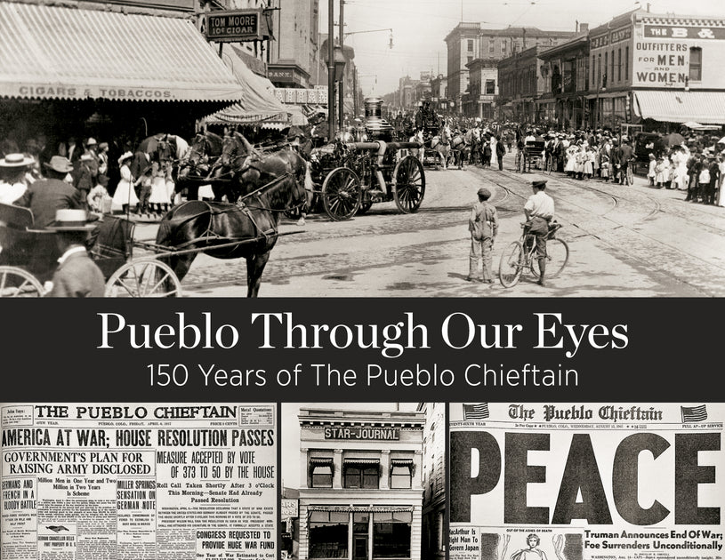 Pueblo Through Our Eyes 150 Years of The Pueblo Chieftain Pediment