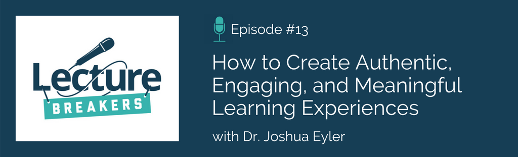 lecture breakers podcast how to create authentic and engaging learning experiences 