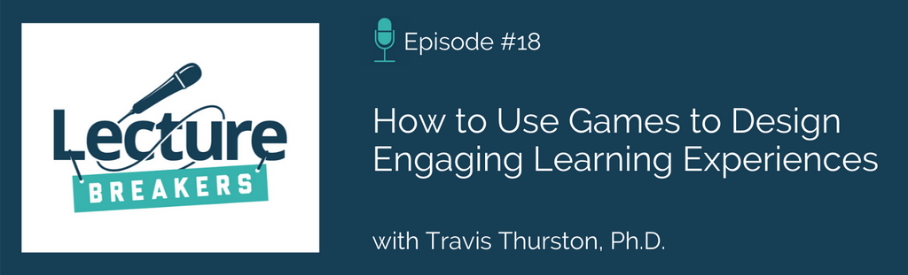 lecture breakers podcast travis thurston teaching with games active learning