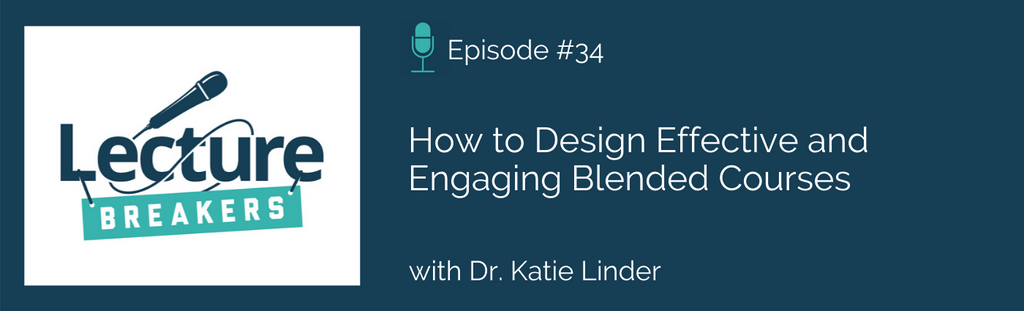 Lecture Breakers podcast teaching and learning strategies blended course design