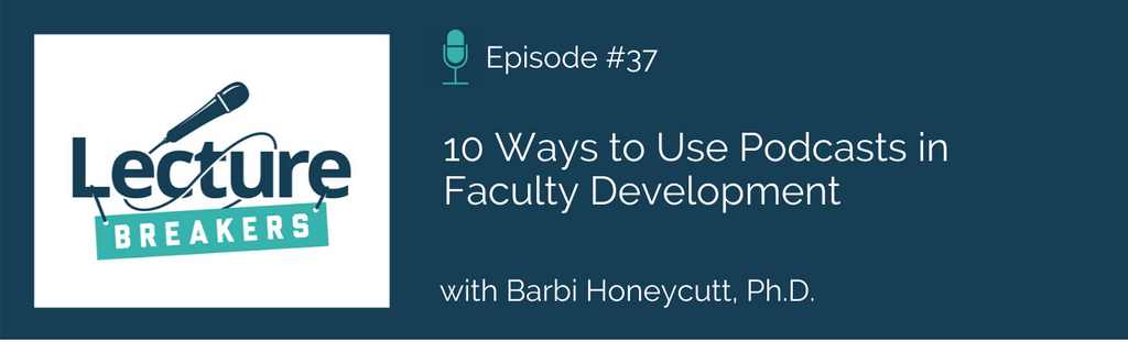 lecture breakers teaching and learning faculty development podcast