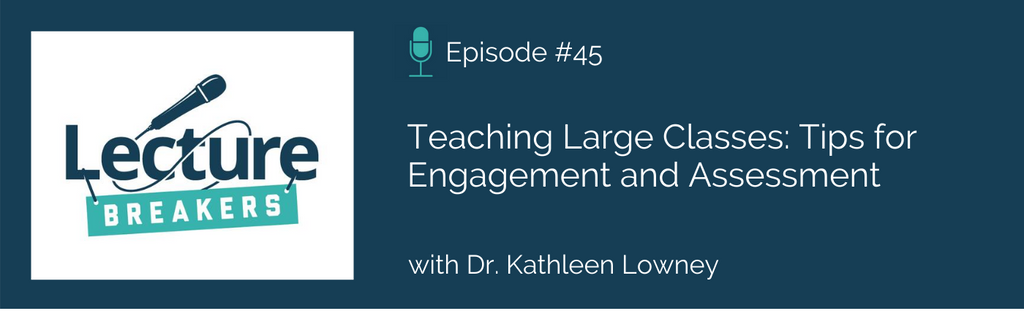 lecture breakers podcast episode 45 teaching large classes tips for engagement and assessment with Dr. Kathleen Lowney