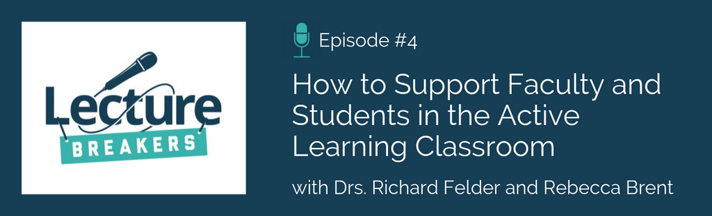lecture breakers podcast episode 4 supporting students and faculty in the active learning classroom with felder and brent