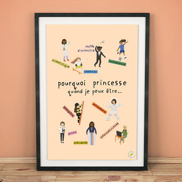 POSTER WHY BE A PRINCESS WHEN I CAN BE A . . .