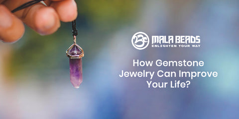 How Gemstone Jewelry Can Improve Your Life? 