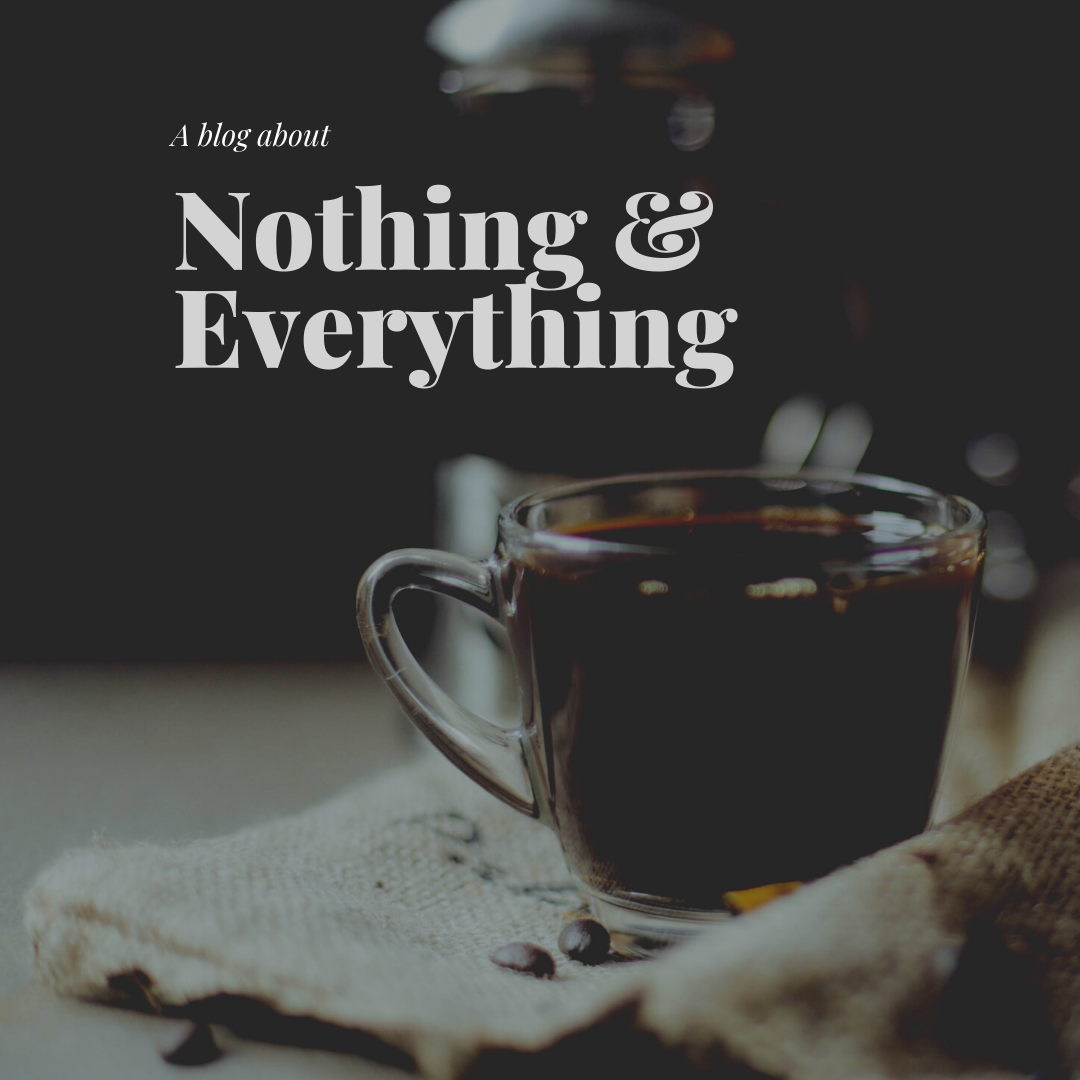 Blog #6 - Nothing and Everything