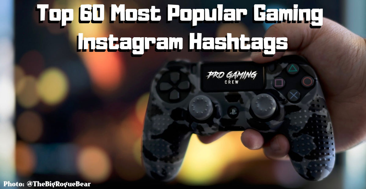 Top 60 Most Popular Gaming Instagram Hashtags Pro Gaming Crew