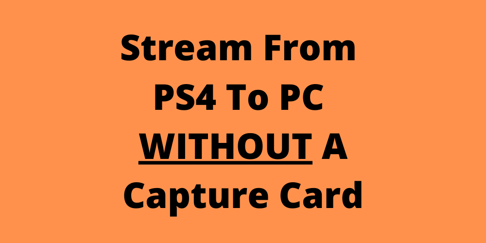 How Stream PS4 To PC Without Capture