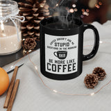 Joe Local "Be More Like Coffee" Black 11oz Black Mug