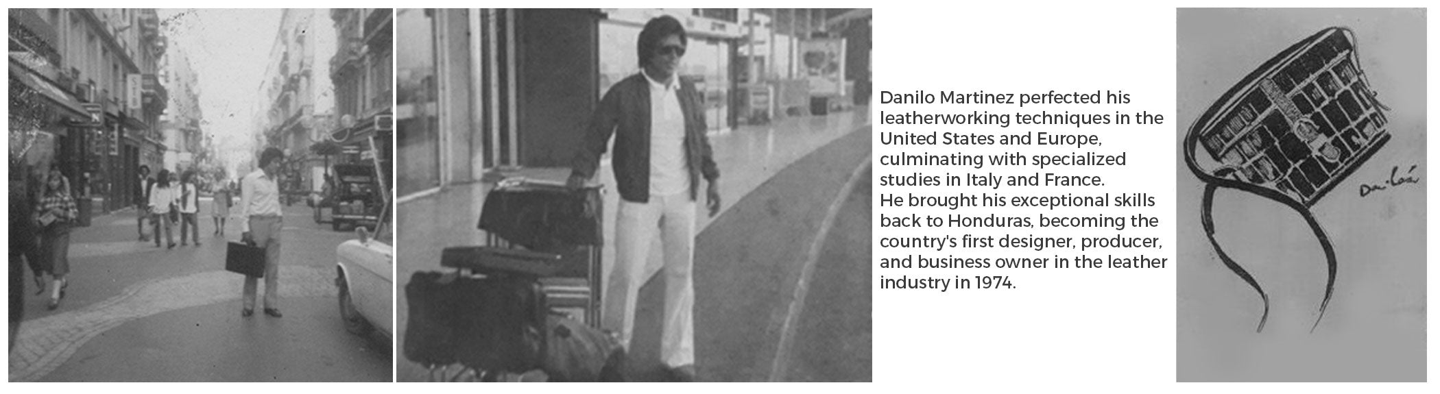 Danilo Martinez perfected his leatherworking techniques in the United States and Europe, culminating with specialized studies in Italy and France. He brought his exceptional skills back to Honduras, becoming the country's first leather designer, producer, and business owner in 1974.