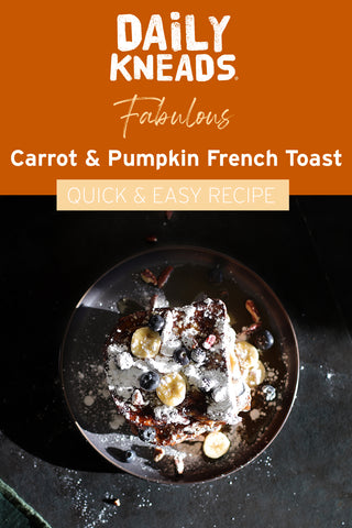 Daily Kneads Carrot and Pumpkin Quick Easy Recipe French Toast
