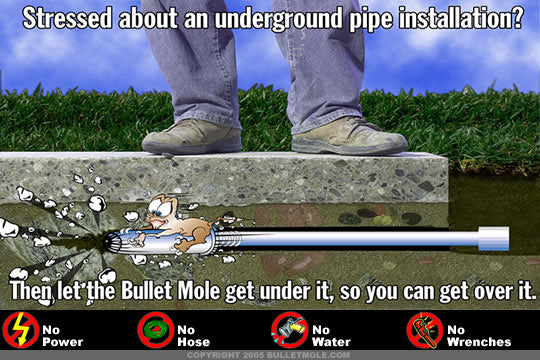 Man standing on pavement with bullet mole drilling under the pavement, attached to pipe. Stressed about an underground pipe installation? Then let the Bullet Mole get under it, so you can get over it. No Power, No Hose, No Water, No Wrenches.