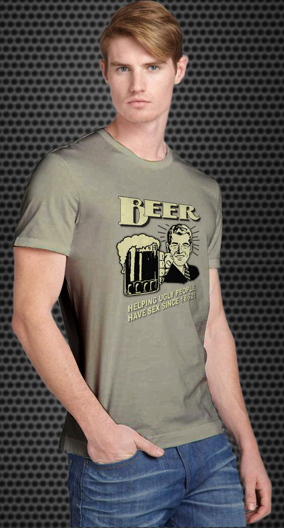 Beer Helping Ugly People Have Sex Since 1862 Tshirt