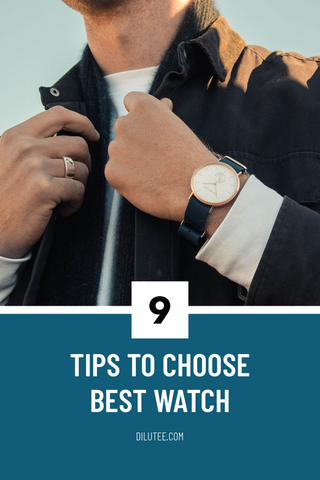 9 tips to choose best watch_dilutee.com