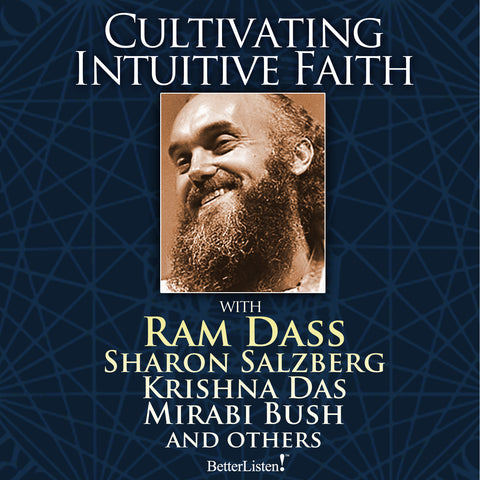 Cultivating Intuitive Faith and True Surrender with Ram Dass