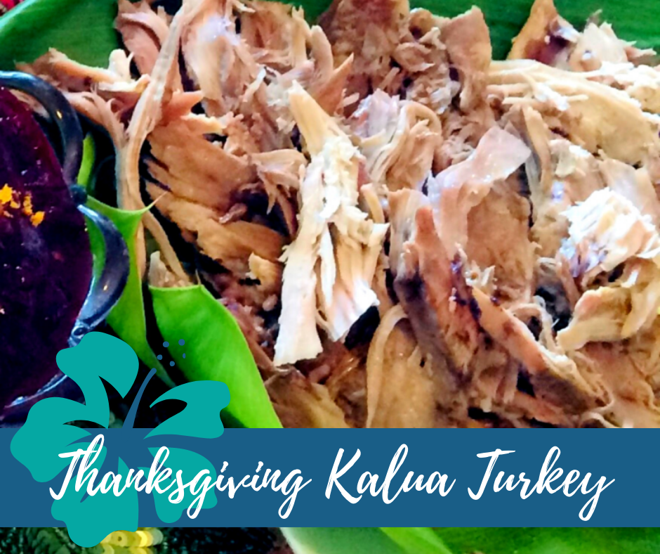 Kalua Turkey A Hawaiian Thanksgiving Tradition Tastes of Aloha