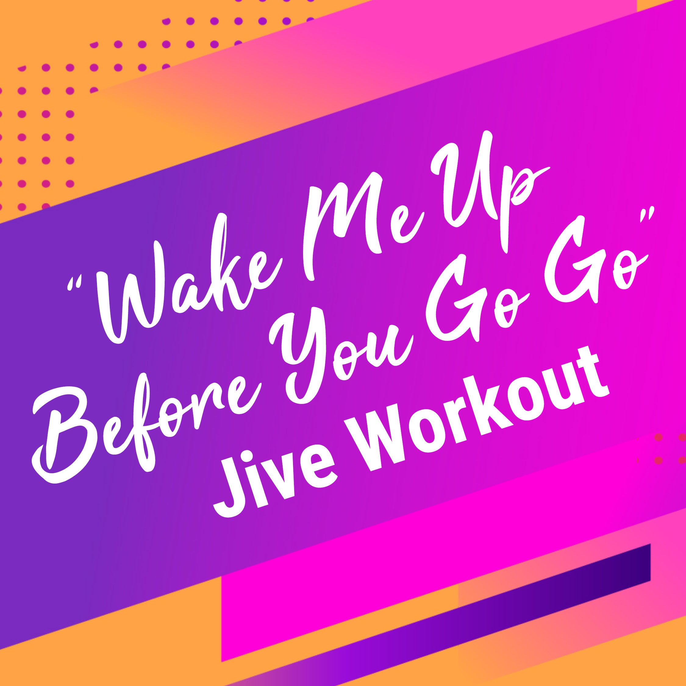 'WAKE ME UP BEFORE YOU GO GO' // 'DANCE UP TO THE BEAT' Jive Fitness