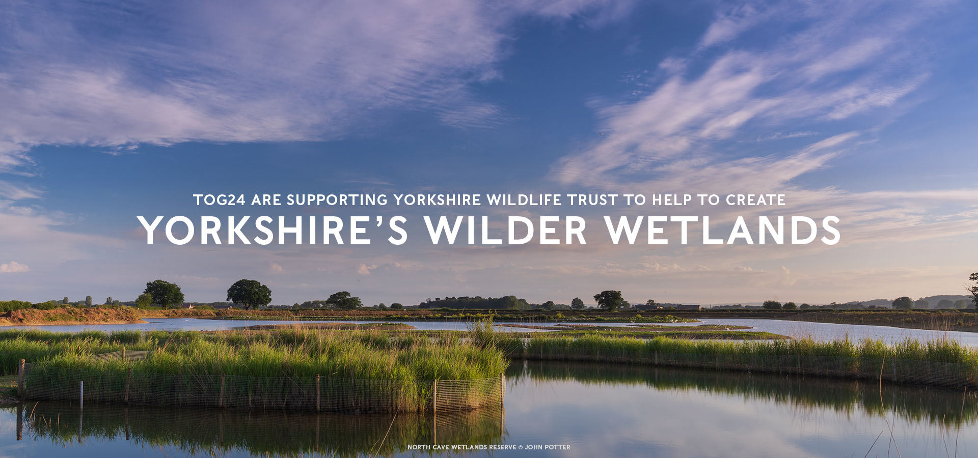 TOG24 are supporting Yorkshire wildlife trust to help to create Yorkshire’s wilder wetlands