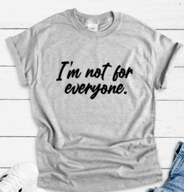 I'm Not For Everyone, Gray Short Sleeve T-shirt – Trendy Teeze