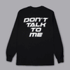 Don't Talk To Me Long Sleeve