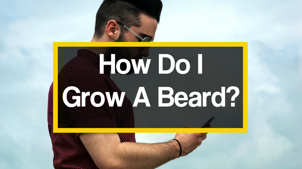 How Do I Grow A Beard?