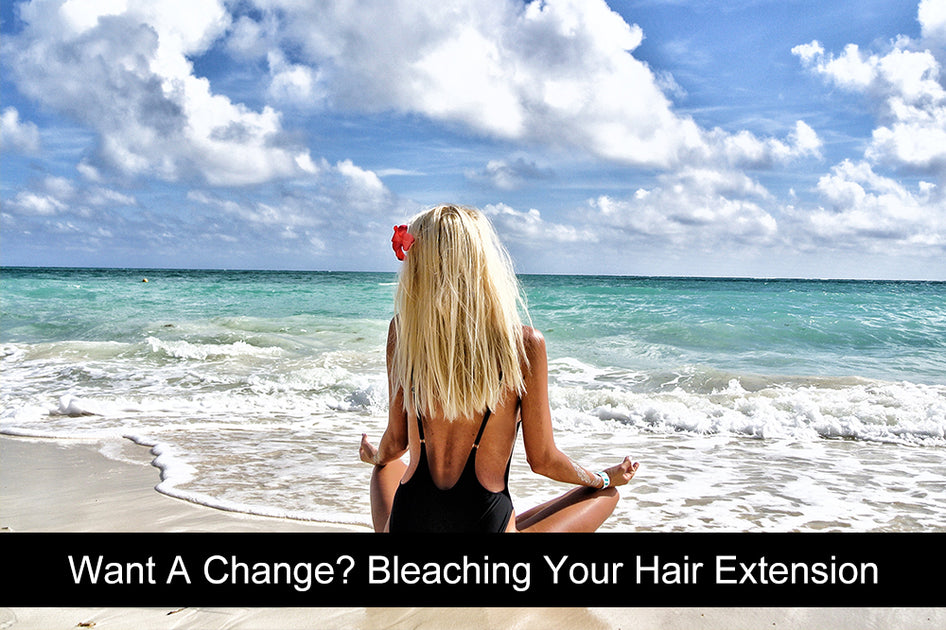 Want A Change Bleaching Your Hair Extension Readywig Com