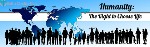 Humanity The Right to Choose Life - Online Christian Store