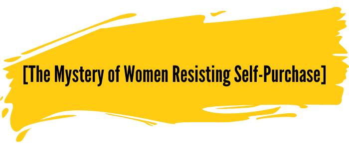 the mystery of women resisting self-purchase
