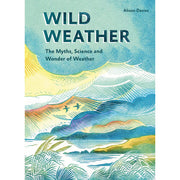 Wild Weather: The Myths, Science and Wonder of Weather