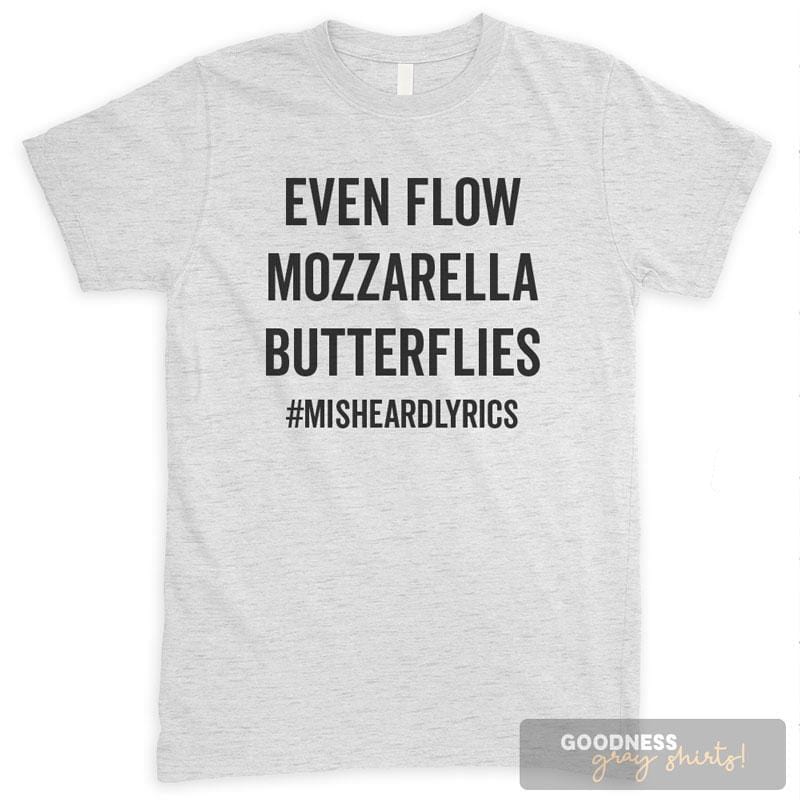 Even Flow Mozzarella Butterflies Misheardlyrics T Shirt Or Tank Top Goodness Gray Shirts