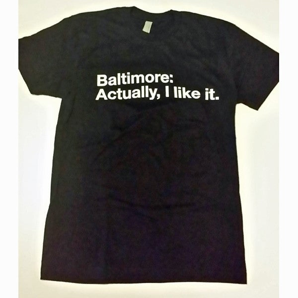 Baltimore Actually I Like It T-Shirt 