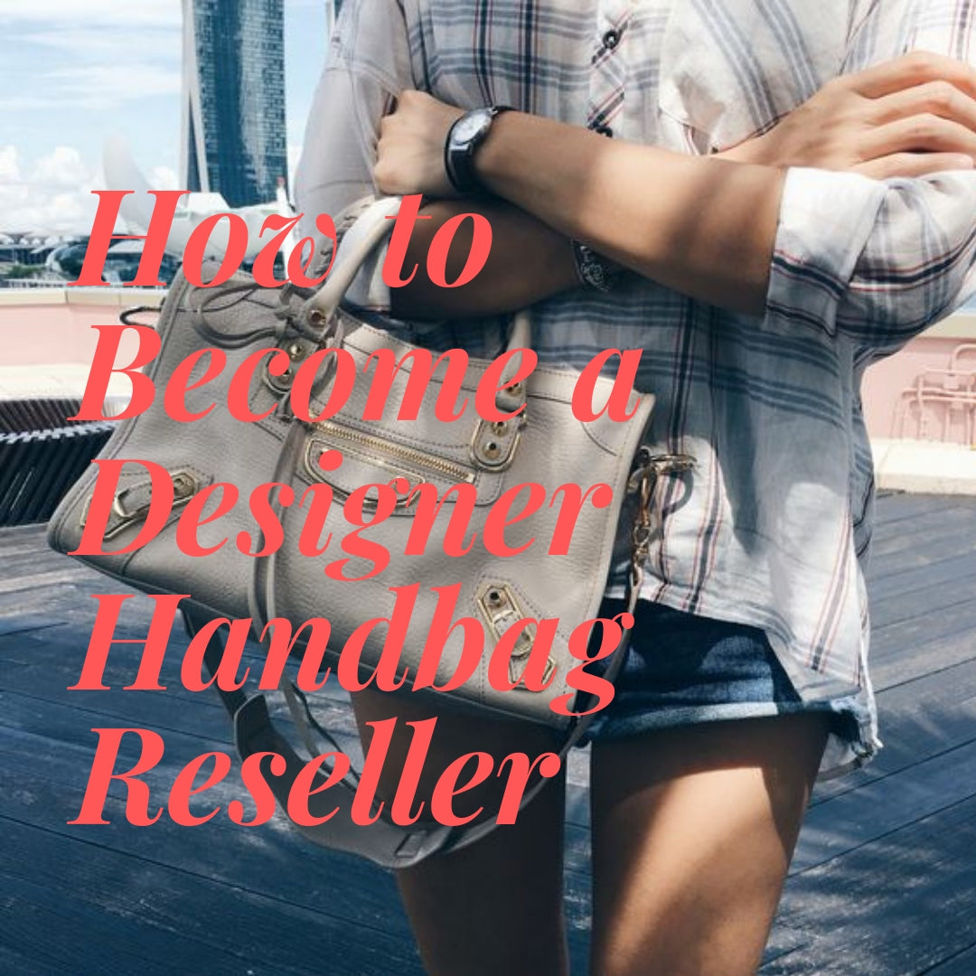How to Become a Designer Handbag Reseller