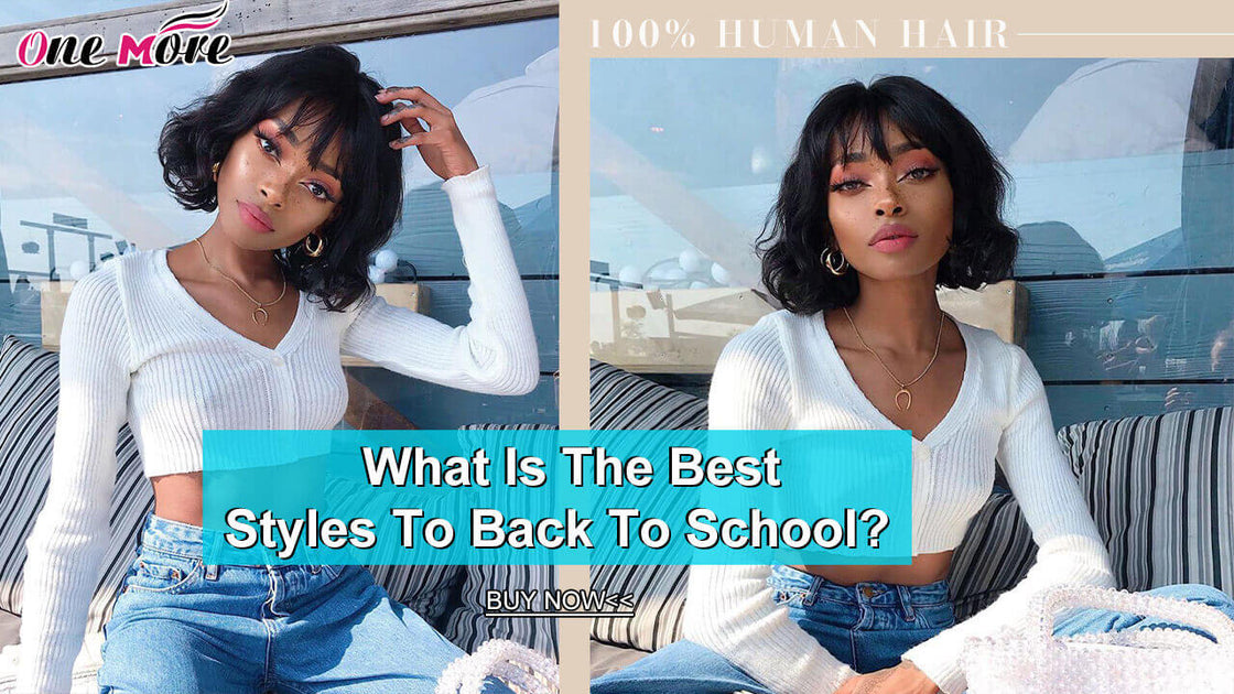 What Is The Best Styles To Back To School Onemorehair