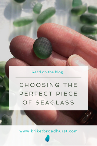 choosing the perfect piece of seaglass for jewellery Kriket Broadhurst jewelry