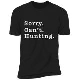 Sorry. Can't . Hunting. Premium Short Sleeve T-Shirt