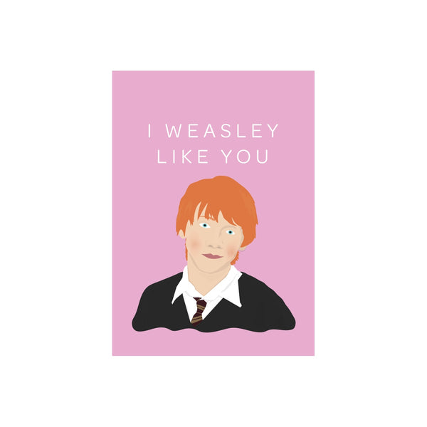 eminentd Pop Culture Card Weasley Like You