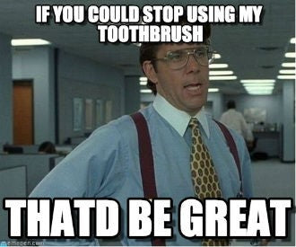 Don't Share Toothbrush Office Meme