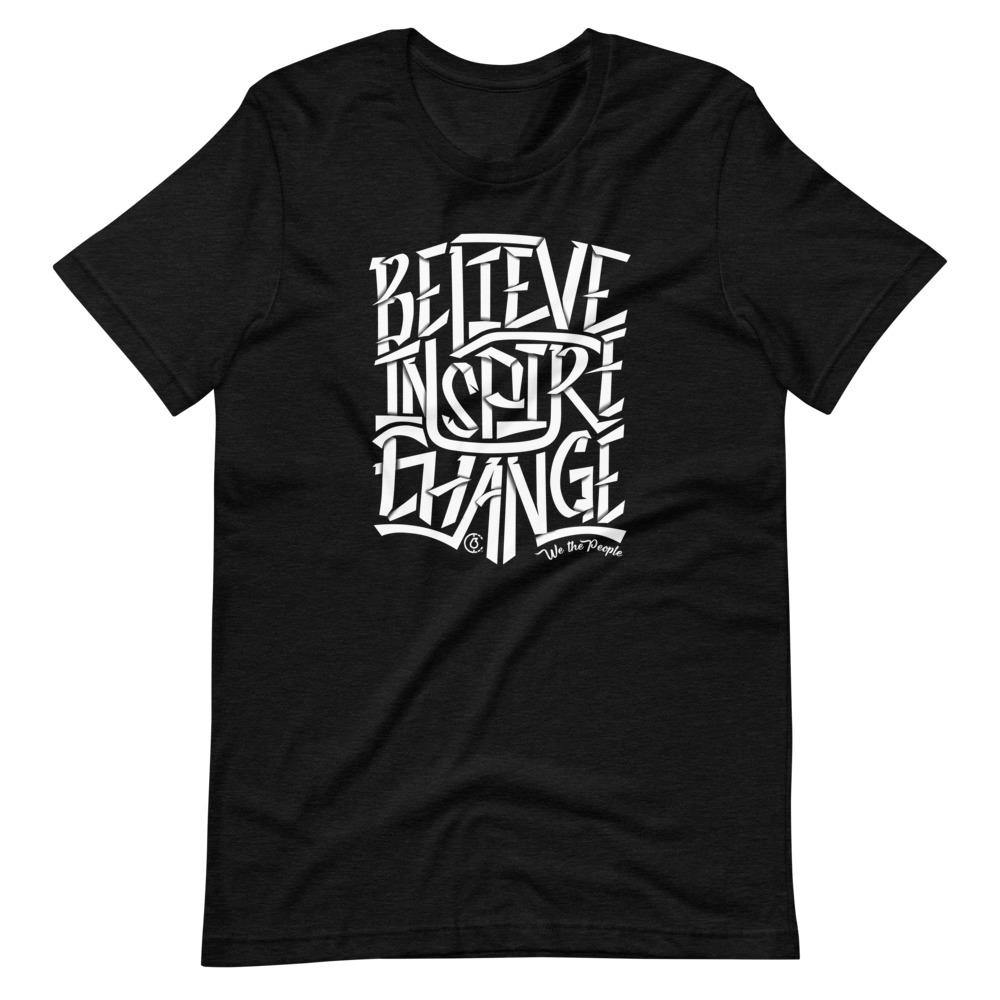 Believe Inspire Change Unisex Tee - almondcakesvt.