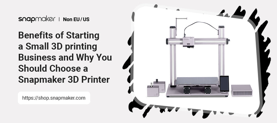 Anmelder dash Tilskynde Benefits of Starting a Small 3D printing Business and Why You Should C –  Snapmaker
