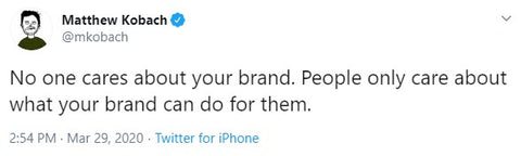 Tweet screenshot - no one cares about your brand, they care about what your brand can do for them