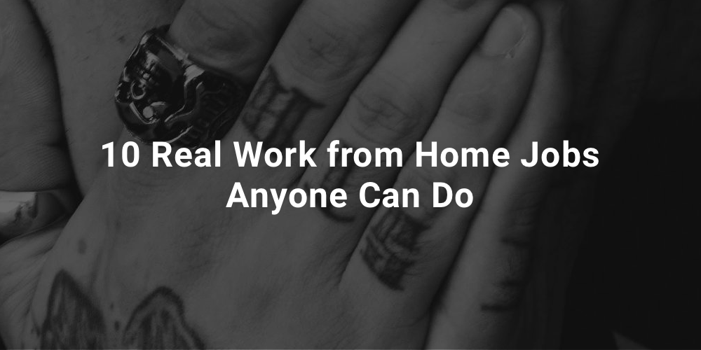 10 Real Work from Home Jobs Anyone Can Do
