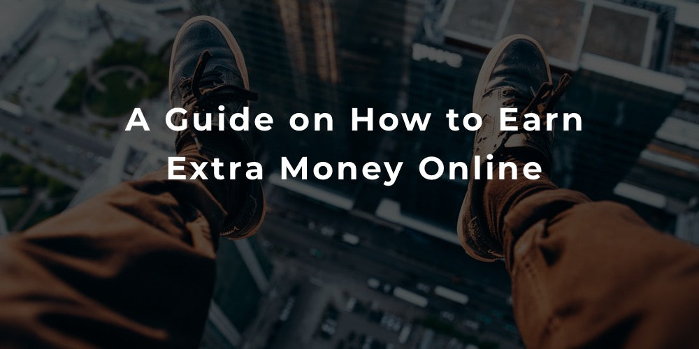 A Guide on How to Earn Extra Money Online