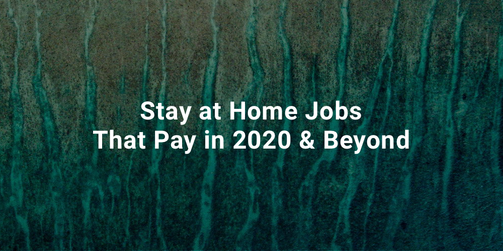 Stay at Home Jobs That Pay in 2020 & Beyond