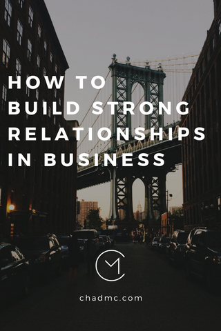 How to Build Strong Relationships in Business - Chad McMillan
