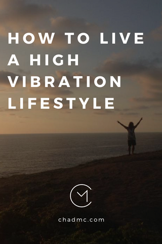 How to Live a High Vibration Lifestyle