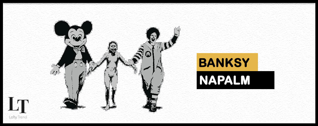 Banksy Napalm | Lofty Trend