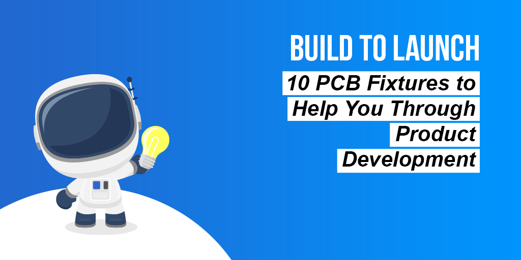 10 PCB fixtures to help you through product development banner