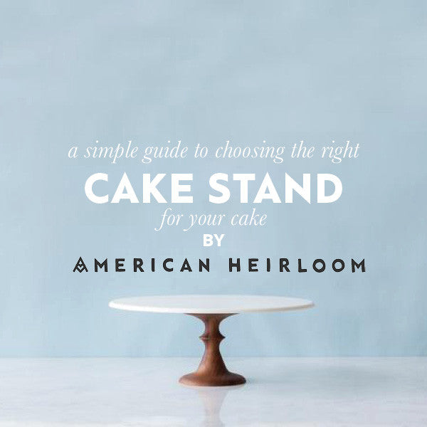 American Heirloom cake stand guide