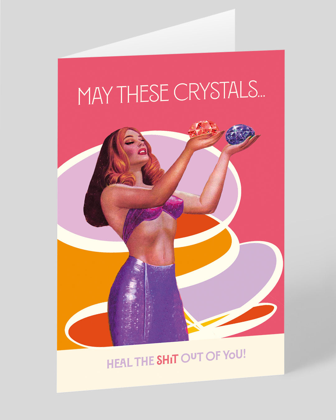 Funny Birthday Card Crystals Heal The Shit Out Of You Greeting Card